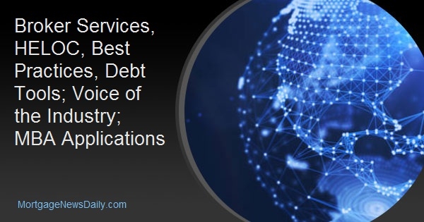 Broker Services, HELOC, Best Practices, Debt Tools; Voice of the Industry; MBA Applications Broker Services, HELOC, Best Practices, Debt Tools; Voice of the Industry; MBA Applications
