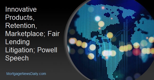 Innovative Products, Retention, Marketplace; Fair Lending Litigation; Powell Speech Innovative Products, Retention, Marketplace; Fair Lending Litigation; Powell Speech