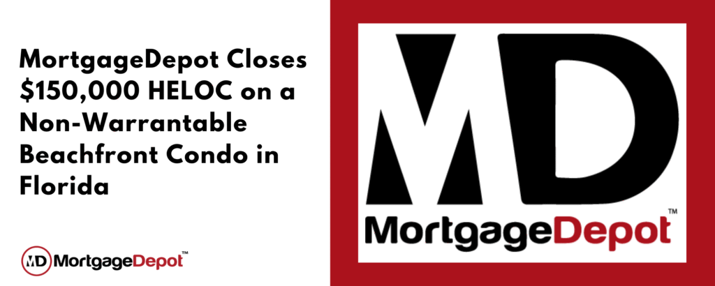 MortgageDepot Closes $150,000 HELOC On A Non-Warrantable Beachfront Condo In Florida MortgageDepot Closes $150,000 HELOC On A Non-Warrantable Beachfront Condo In Florida