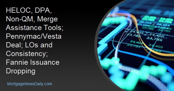 HELOC, DPA, Non-QM, Merge Assistance Tools; Pennymac/Vesta Deal; LOs and Consistency; Fannie Issuance Dropping