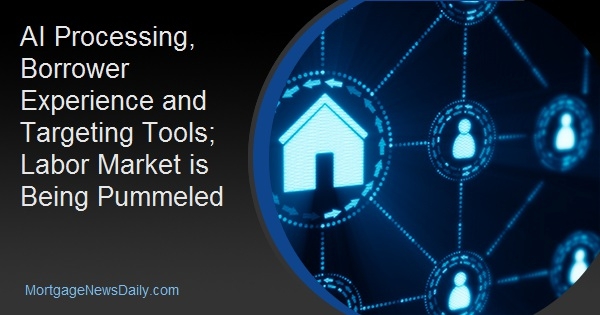 AI Processing, Borrower Experience and Targeting Tools; Labor Market is Being Pummeled
