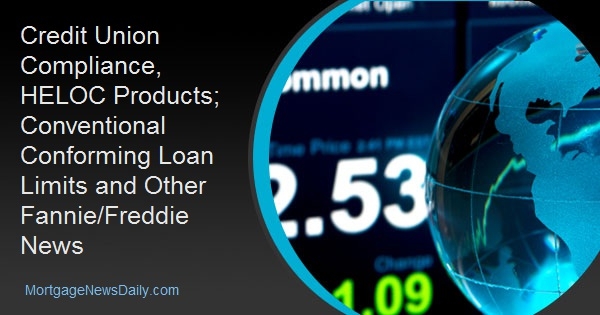 Credit Union Compliance, HELOC Products; Conventional Conforming Loan Limits and Other Fannie/Freddie News Credit Union Compliance, HELOC Products; Conventional Conforming Loan Limits and Other Fannie/Freddie News