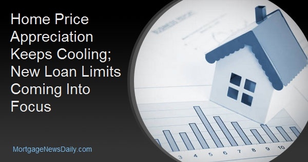 Home Price Appreciation Keeps Cooling; New Loan Limits Coming Into Focus