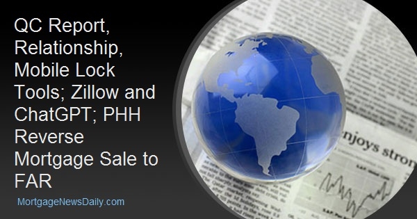 QC Report, Relationship, Mobile Lock Tools; Zillow and ChatGPT; PHH Reverse Mortgage Sale to FAR