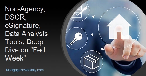 Non-Agency, DSCR, eSignature, Data Analysis Tools; Deep Dive on "Fed Week"