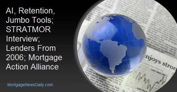 AI, Retention, Jumbo Tools; STRATMOR Interview; Lenders From 2006; Mortgage Action Alliance