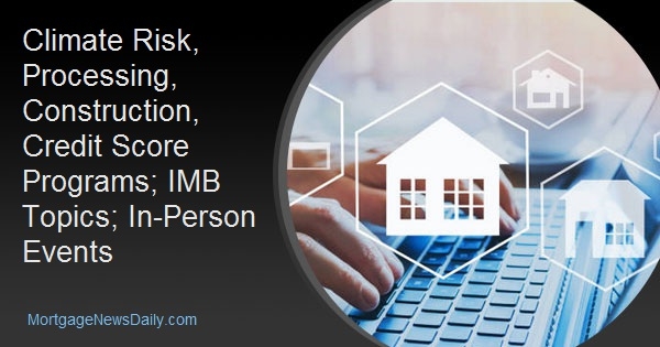 Climate Risk, Processing, Construction, Credit Score Programs; IMB Topics; In-Person Events