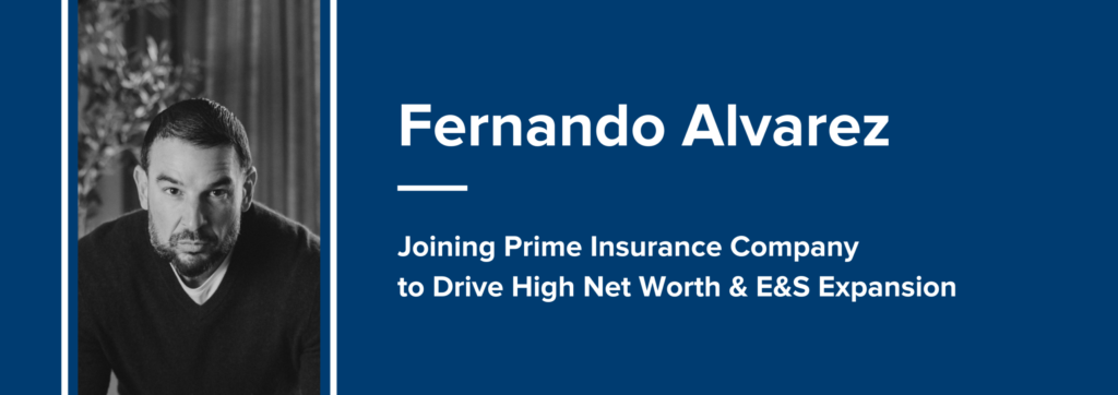 Prime Insurance Announces Strategic Addition of Fernando “Fernie” Alvarez to Support High Net Worth & Excess & Surplus Lines Growth